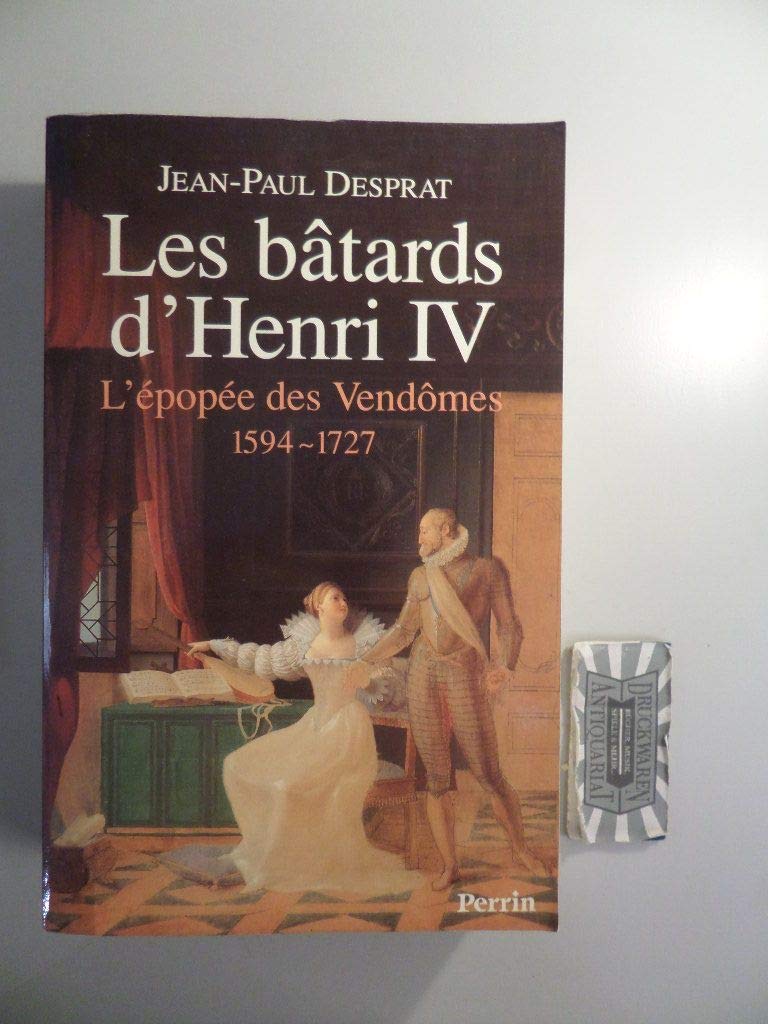 Les bâtards d'Henri IV: L'épopée des Vendômes, 1594-1727 9782262009984