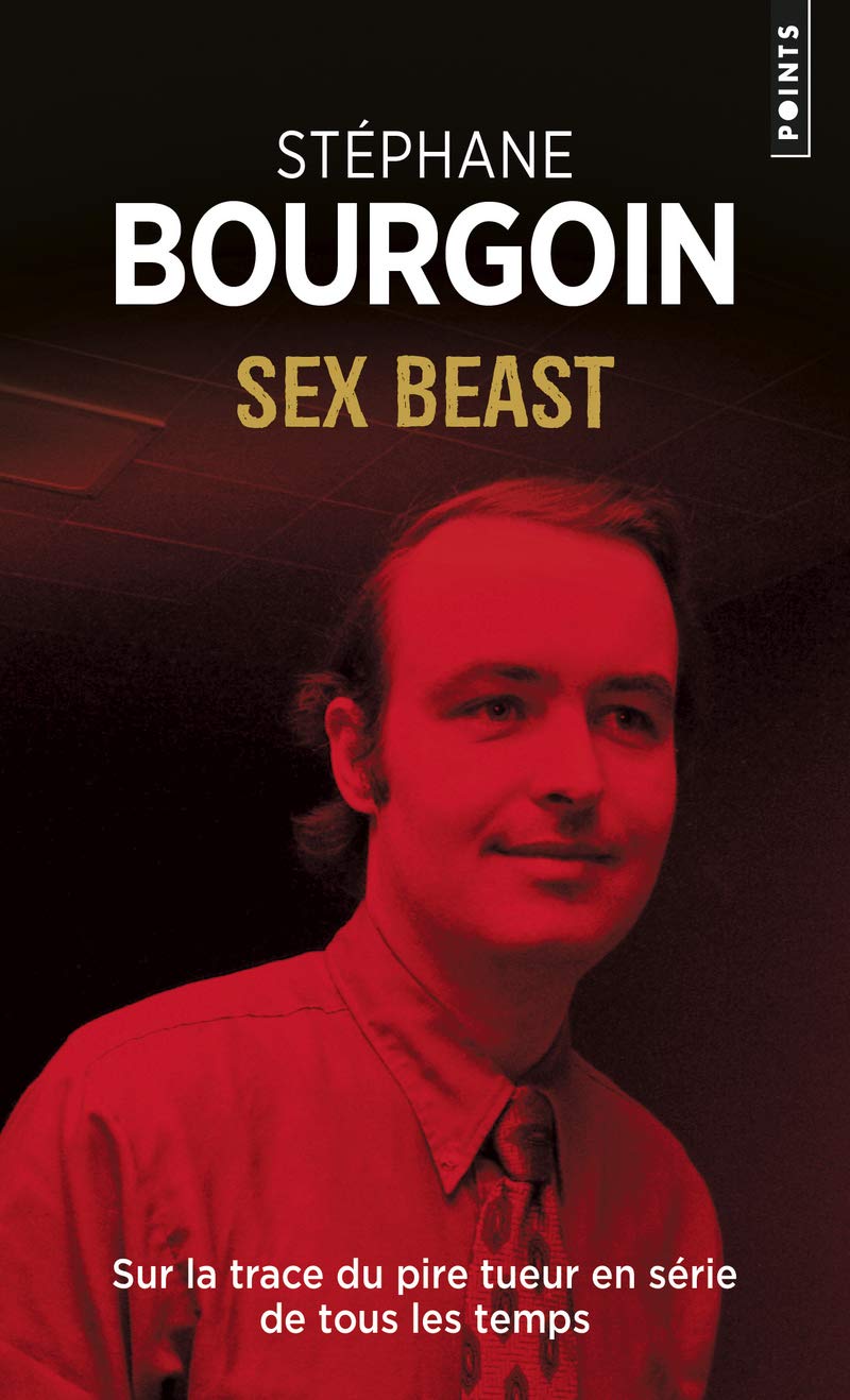 Sex beast: Sur la trace du pire tueur en série de tous les temps 9782757864067