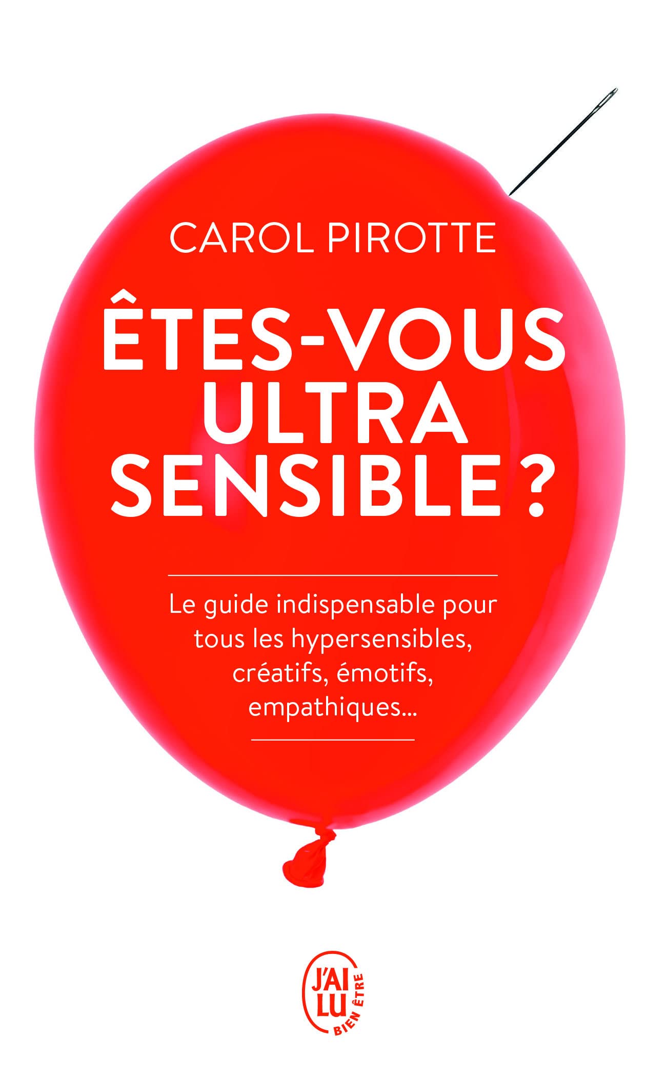 Êtes-vous ultrasensible ?: Le guide indispensable pour tous les hypersensibles, créatifs, émotifs, empathiques... 9782290220641
