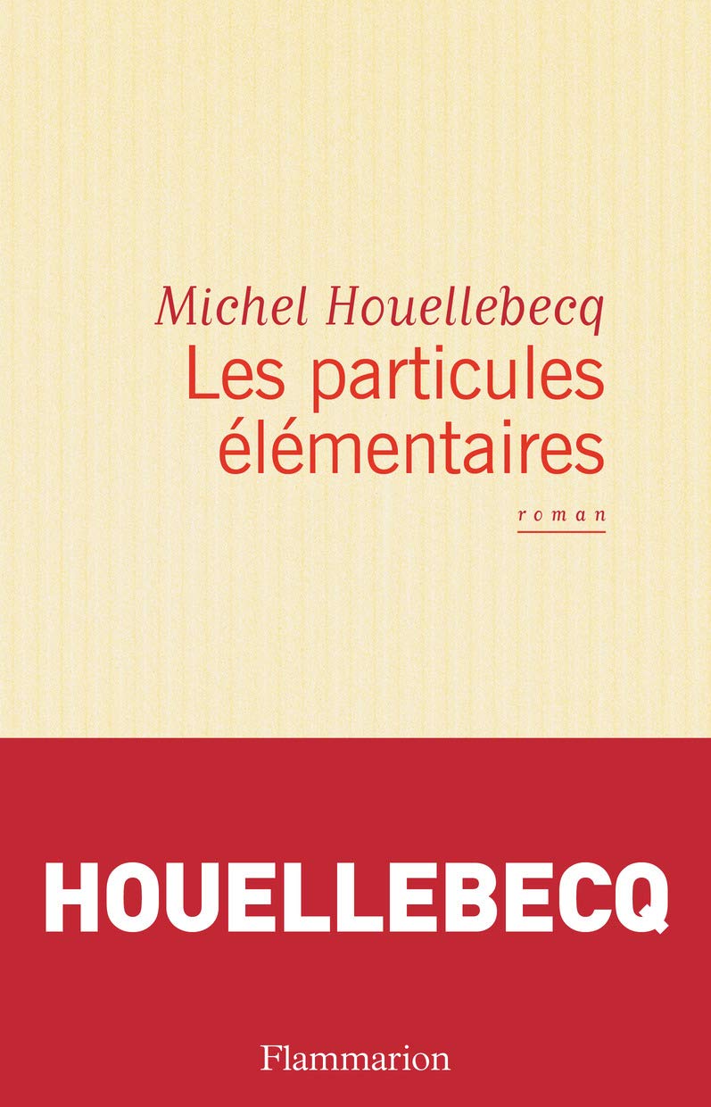 Les Particules élémentaires: PRIX NOVEMBRE 1998 ELU PAR LA REDACTION DE LIRE : MEILLEUR LIVRE DE L'ANNEE 1998 9782080674722