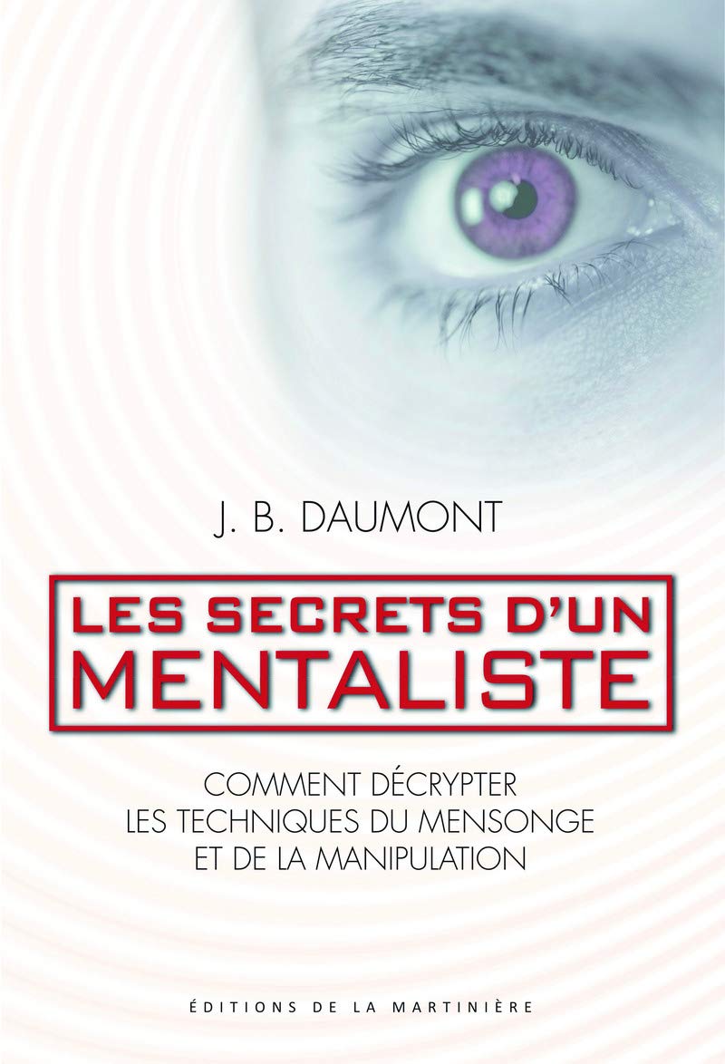 Les secrets d'un mentaliste: Comment décrypter les techniques du mensonge et de la manipulation 9782732442945