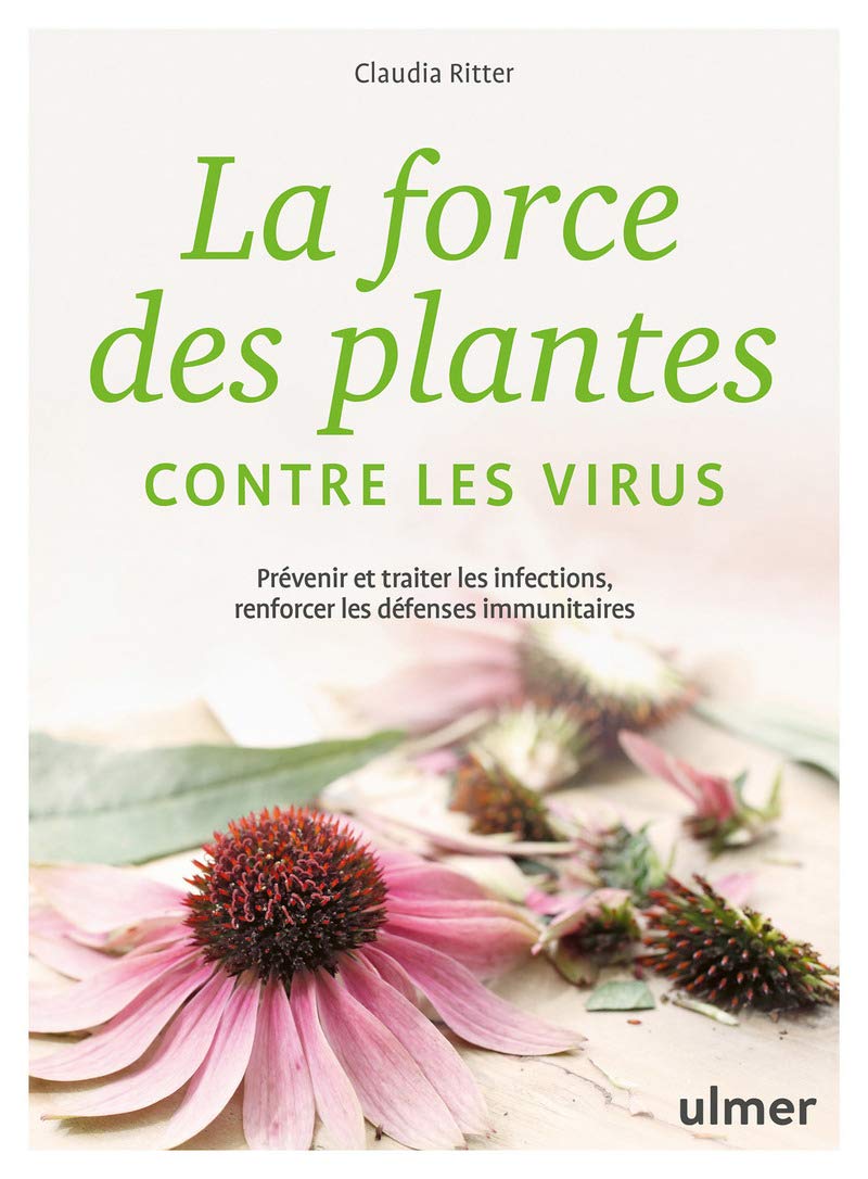 La force des plantes contre les virus - Prévenir et traiter les infections, renforcer les défenses 9782379221620