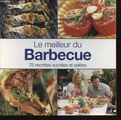 Le meilleur du Barbecue : 75 recettes sucrées et salées 9782352883302