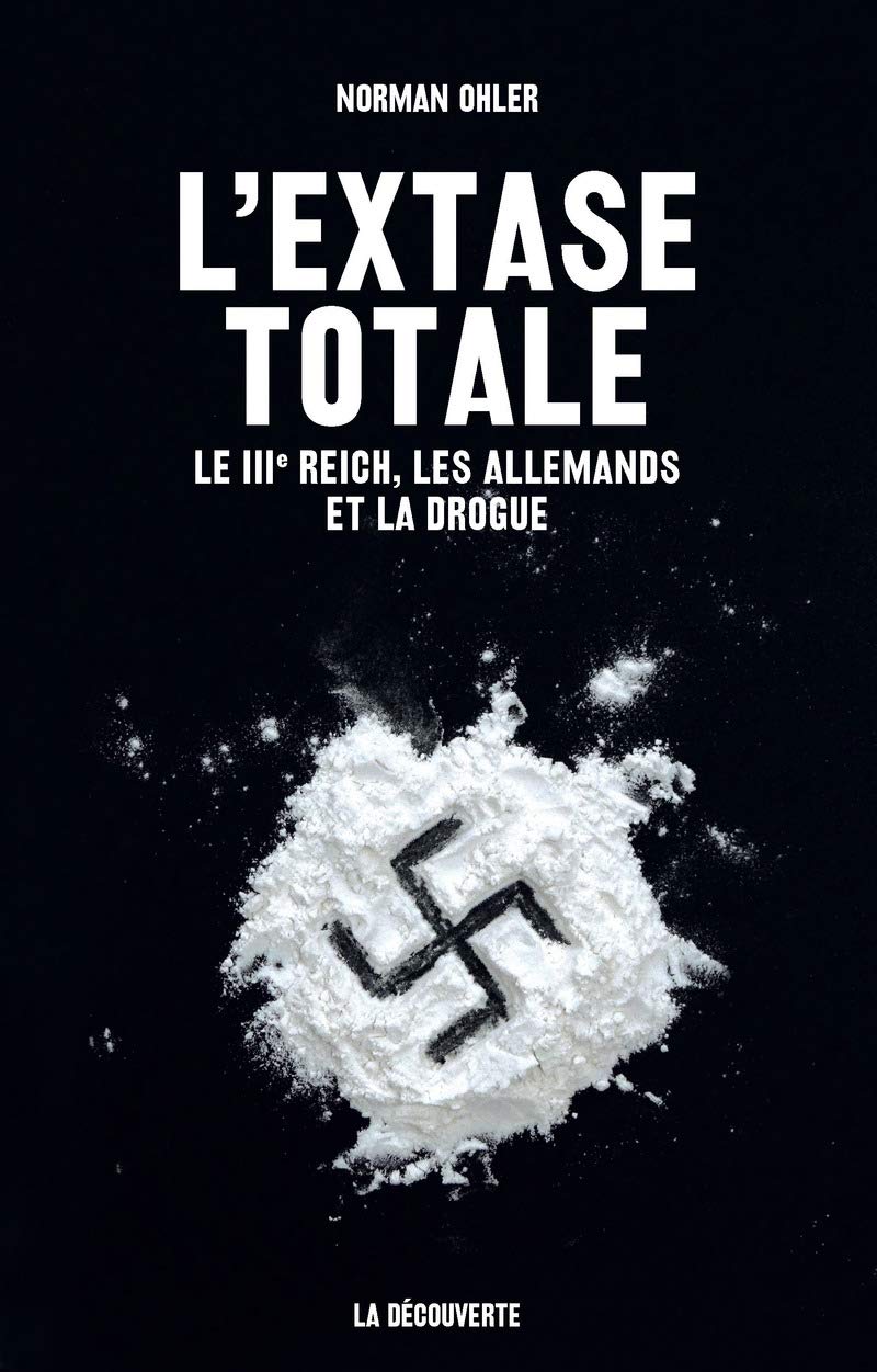 L'extase totale: Le IIIe Reich, les Allemands et la drogue 9782707190727