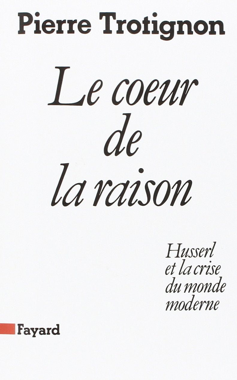 Le Coeur de la raison: Husserl et la crise du monde moderne 9782213017136