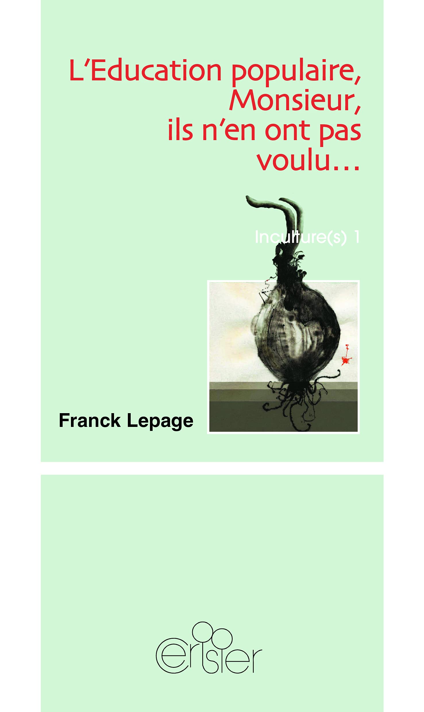 Incultures: Tome 1, L'éducation populaire, Monsieur, ils n'en ont pas voulu... ou Une autre histoire de la culture 9782872671090