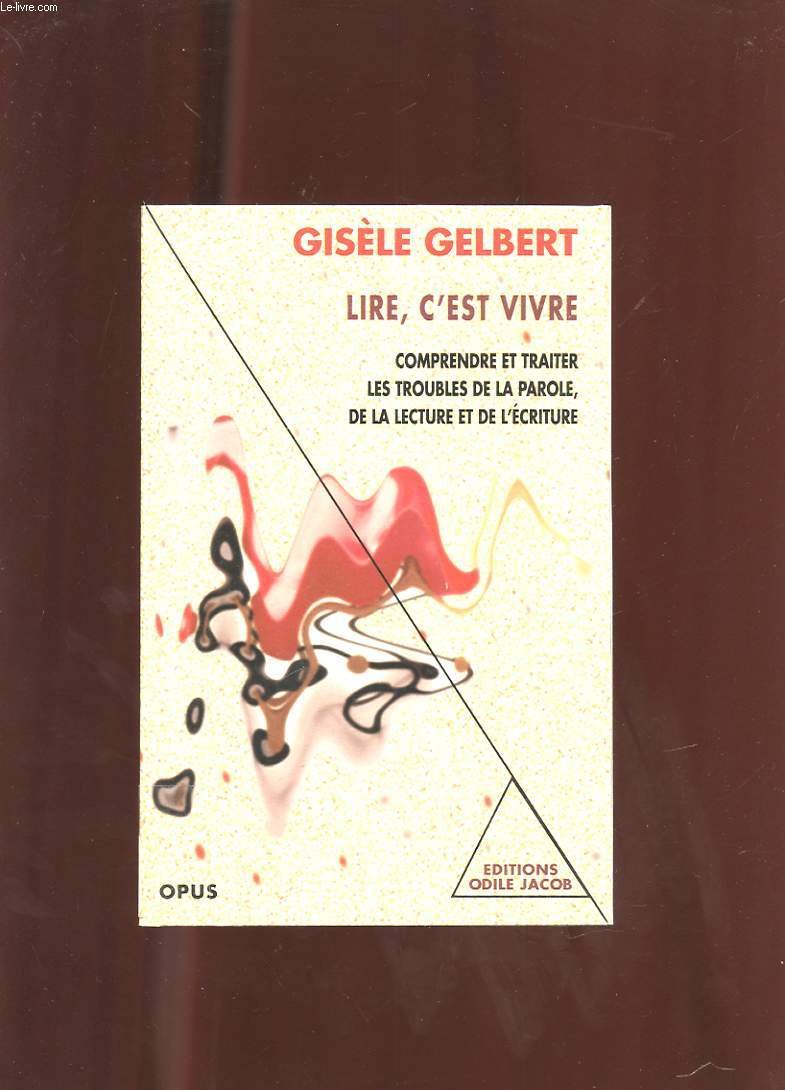 Lire, c'est vivre : Comprendre et traiter les troubles de la parole de la lecture et de l'écriture 9782738103550