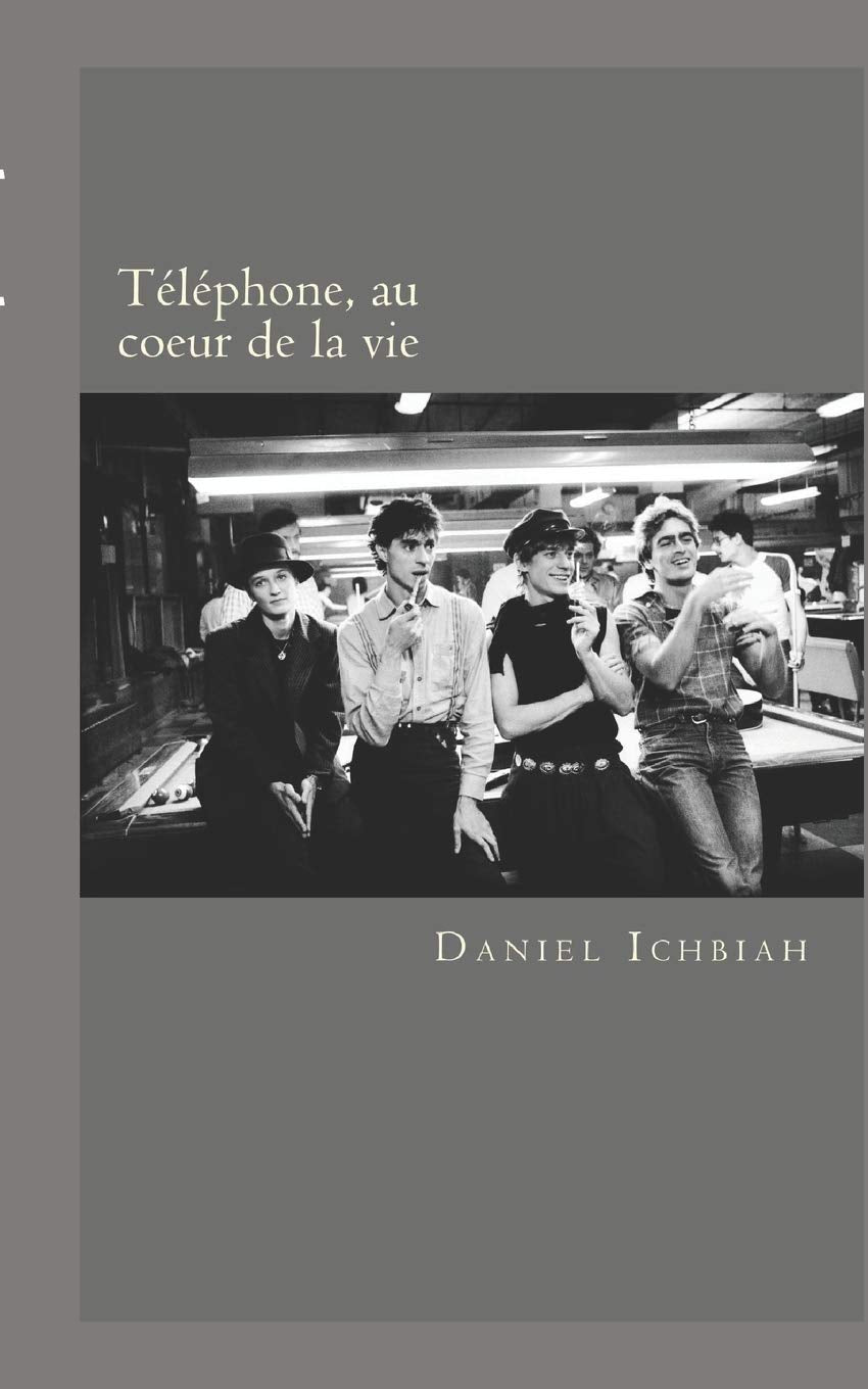 Telephone, au coeur de la vie: Biographie du groupe Telephone 9791091410076