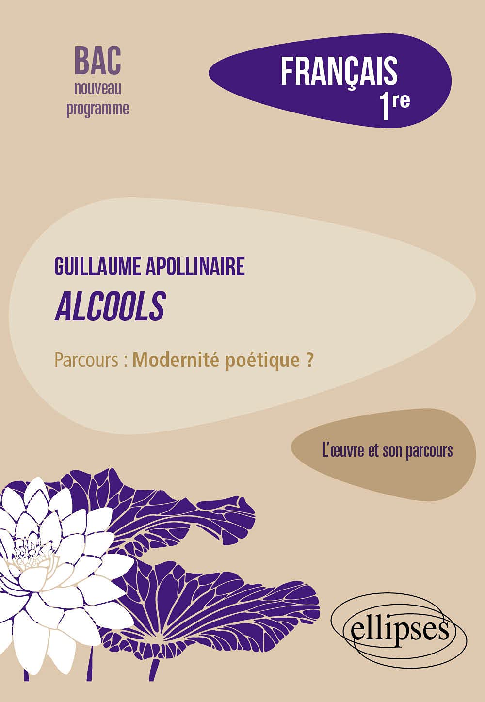 Français 1re: Apollinaire, Alcools, parcours Modernité poétique ? 9782340034709