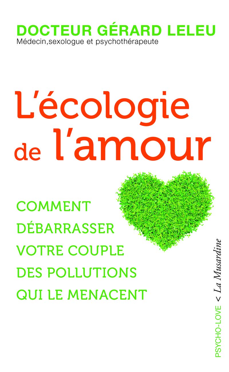 L'écologie de l'amour - Comment débarrasser votre couple des pollutions qui le menacent 9782364905290