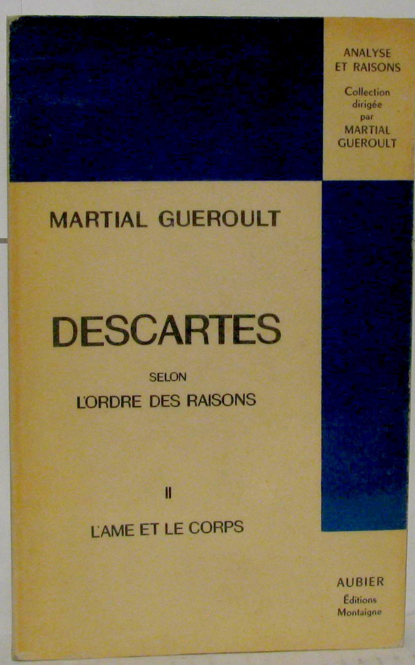 Descartes selon l'ordre des raisons. Tome I : L'âme et Dieu. Tome II : L'âme et le corps.
