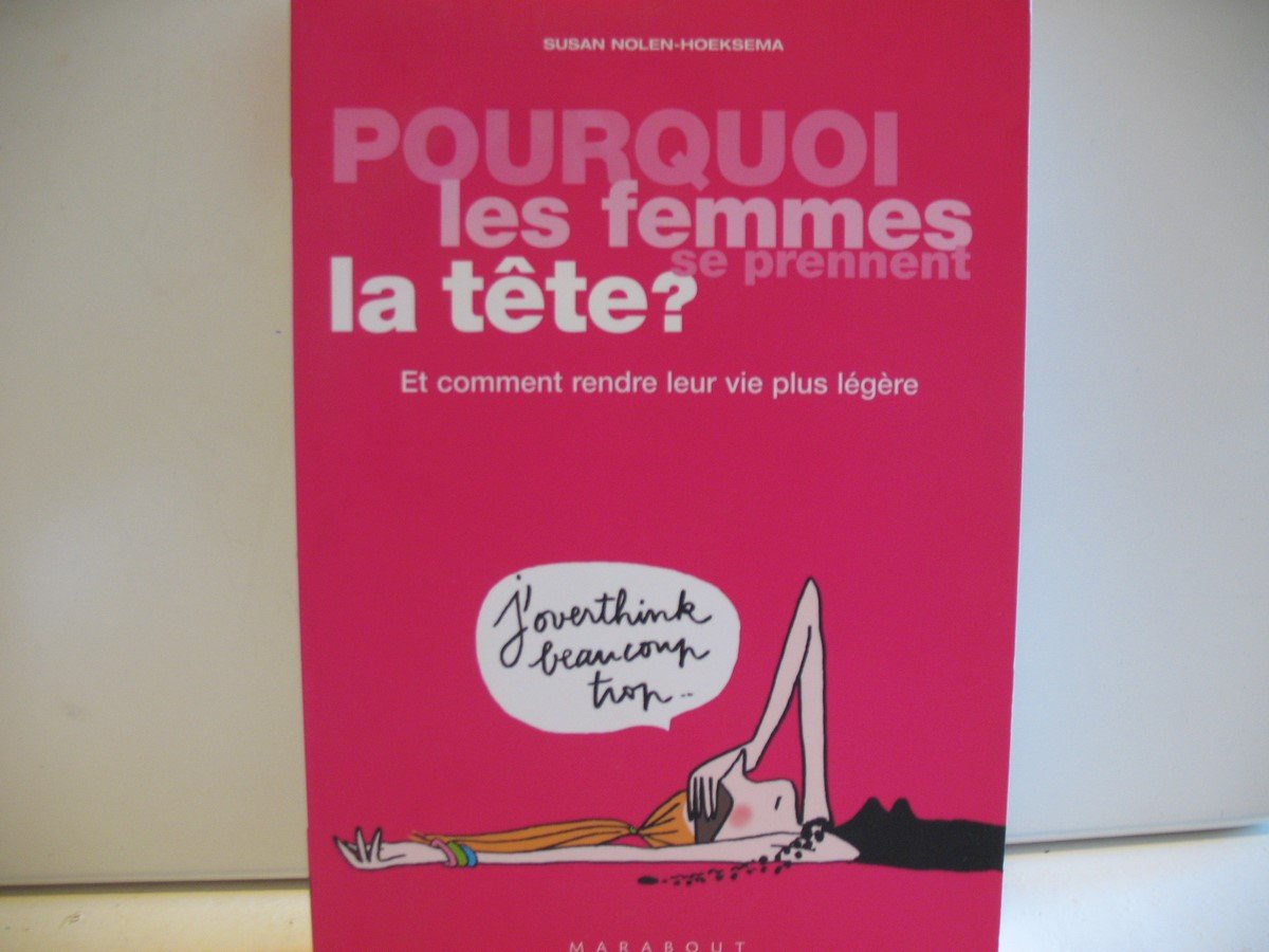 Pourquoi les femmes se prennent la tête ?: Et comment rendre leur vie plus légère 9782501049610