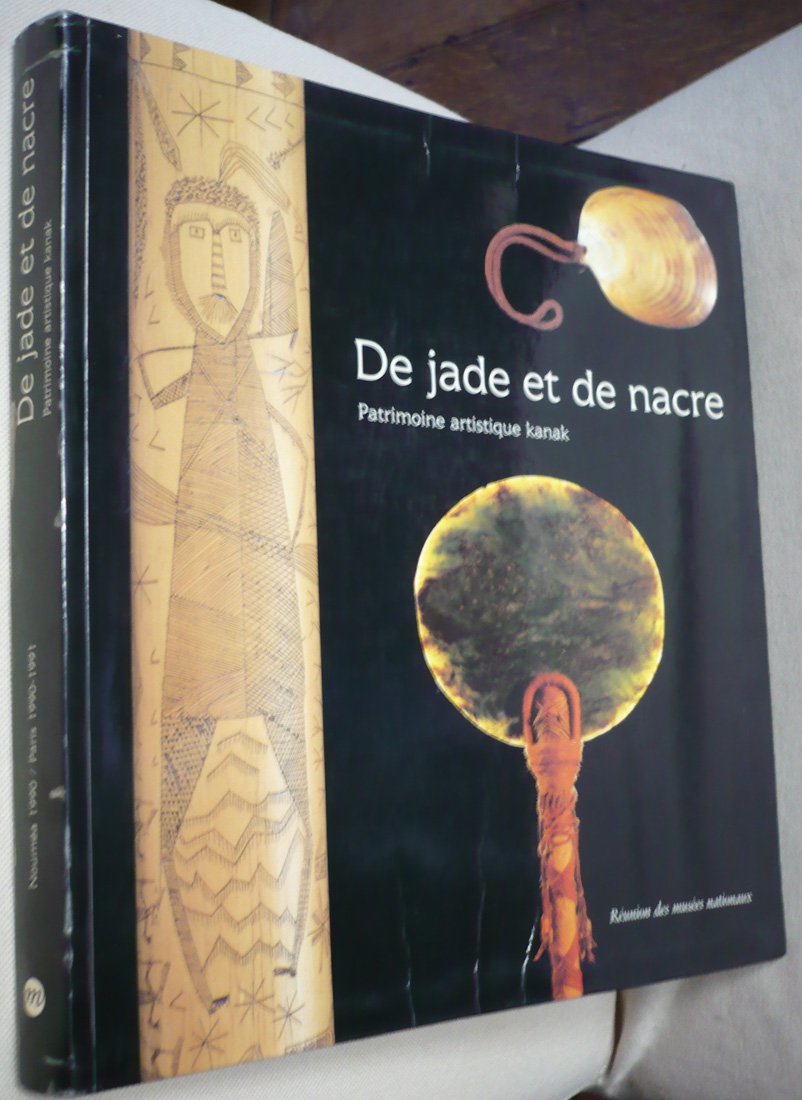 De jade et de nacre: Patrimoine artistique kanak, [exposition , Musée territorial de Nouvelle-Calédonie, Nouméa, mars-mai 1990, Musée national des ... et océaniens, Paris, octobre 1990-janvier 199 9782711823376