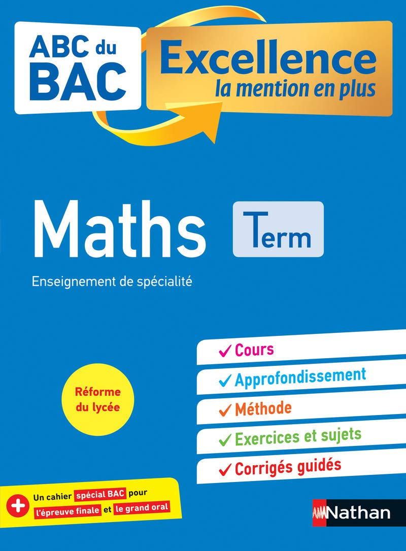 Maths Terminale - ABC du BAC Excellence - Bac 2023 - Enseignement de spécialité Tle - Cours, Approfondissement, Méthode, Exercices et Sujets corrigés + Cahier spécial Bac 9782091574967