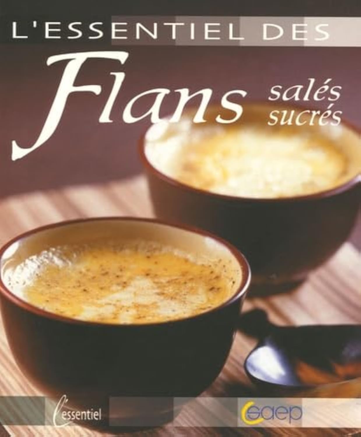 L'essentiel des Flans salés, sucrés 9782737217067