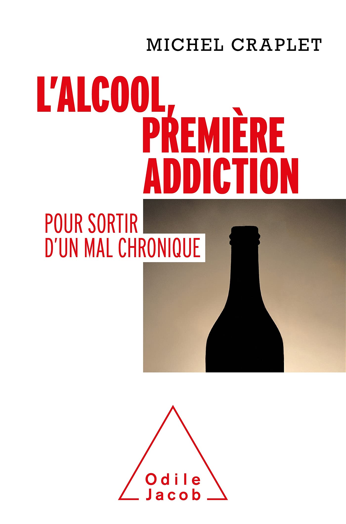 L'Alcool, première addiction: Pour sortir d'un mal chronique 9782738152978