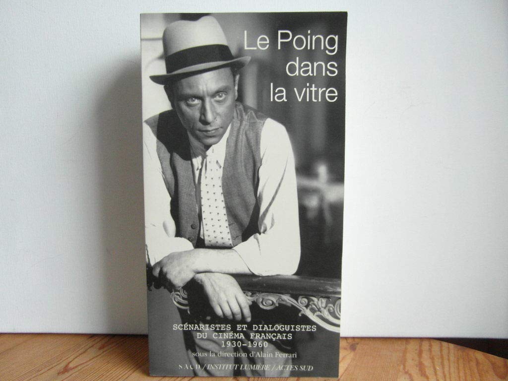 Le Poing dans la vitre: Scénaristes et dialoguistes du cinéma français (1930-1960) 9782742764235