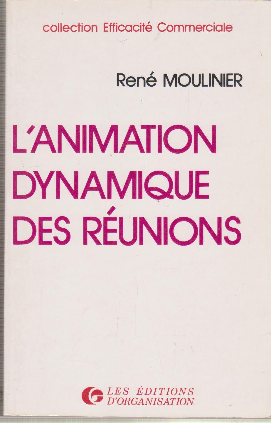L'Animation dynamique des réunions: Comment négocier face à un groupe 9782708112667