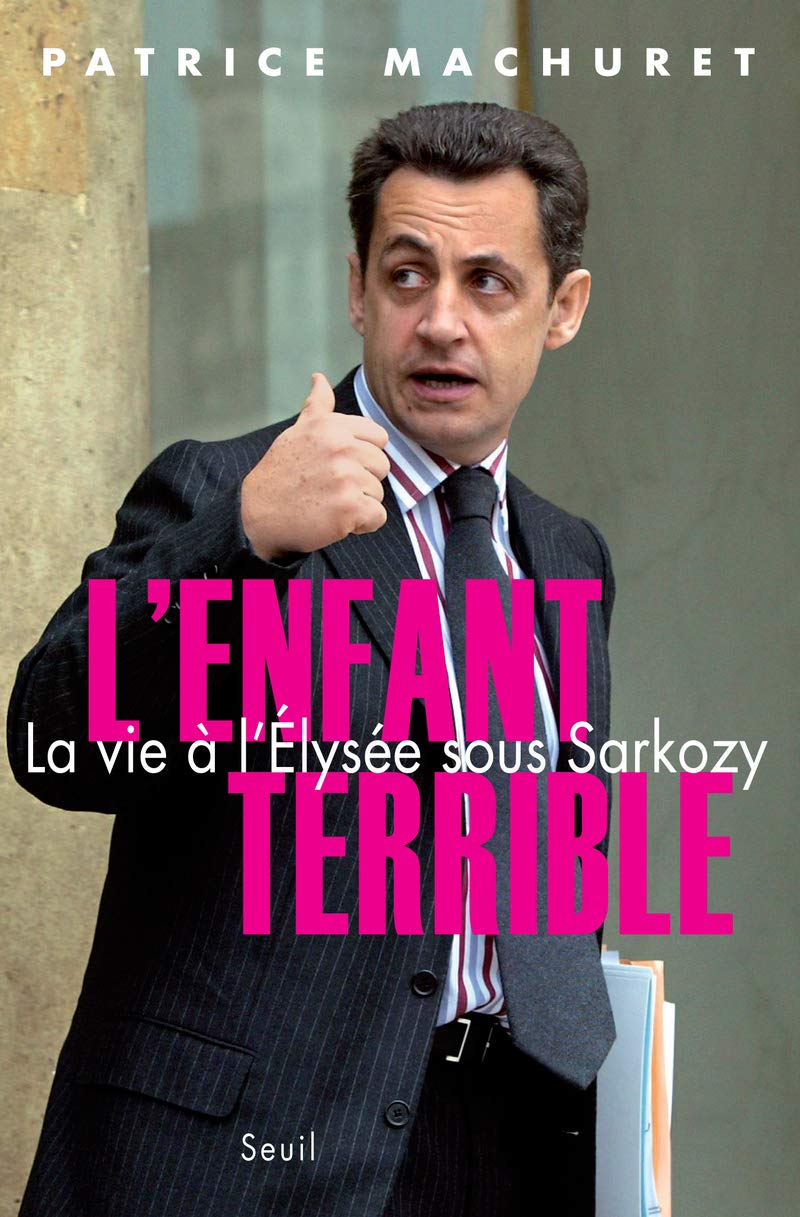 L'Enfant terrible: La vie à l'Elysée sous Sarkozy 9782020986014