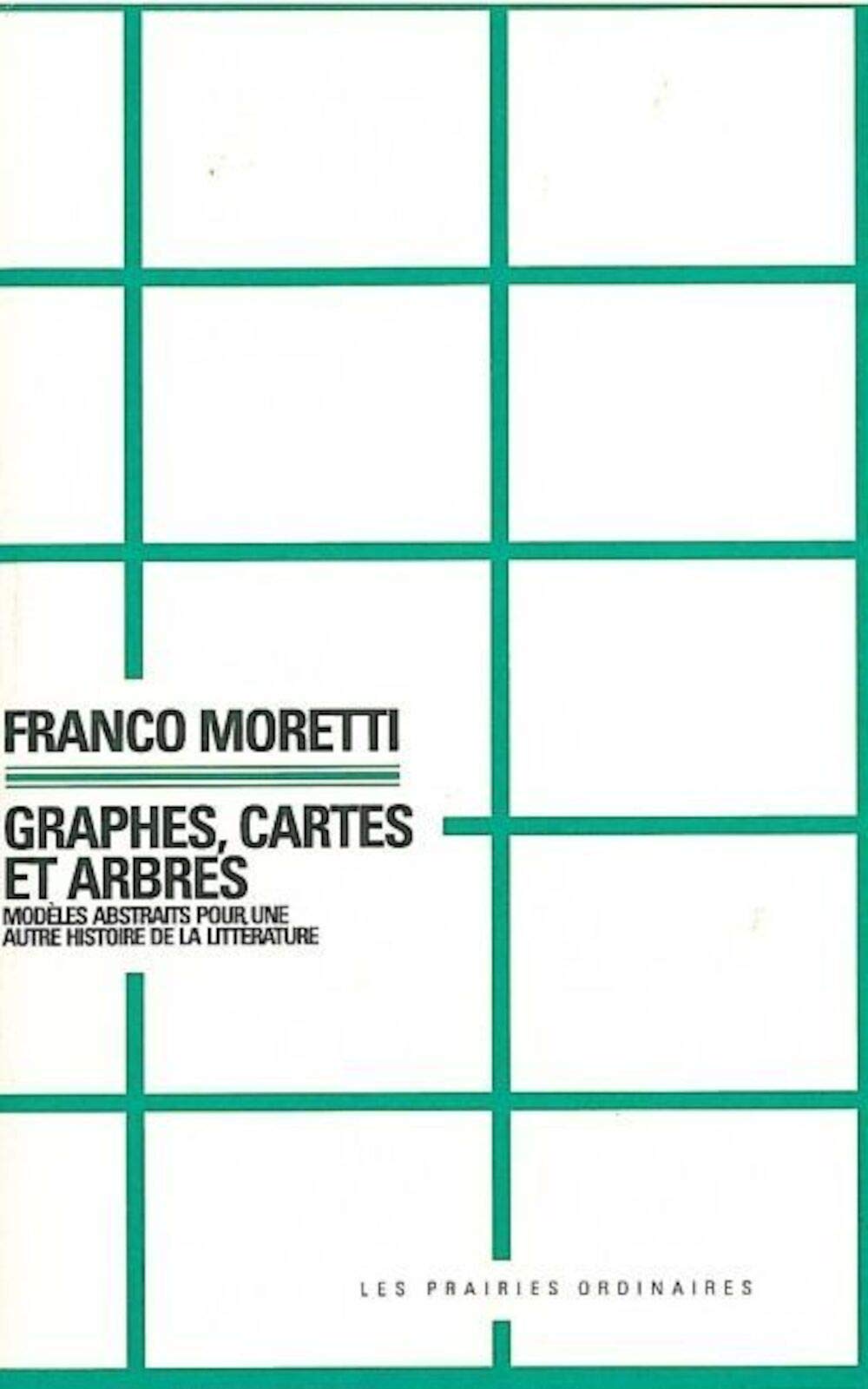 Graphes, cartes et arbres: Modèles abstraits pour une autre histoire de la littérature 9782350960463