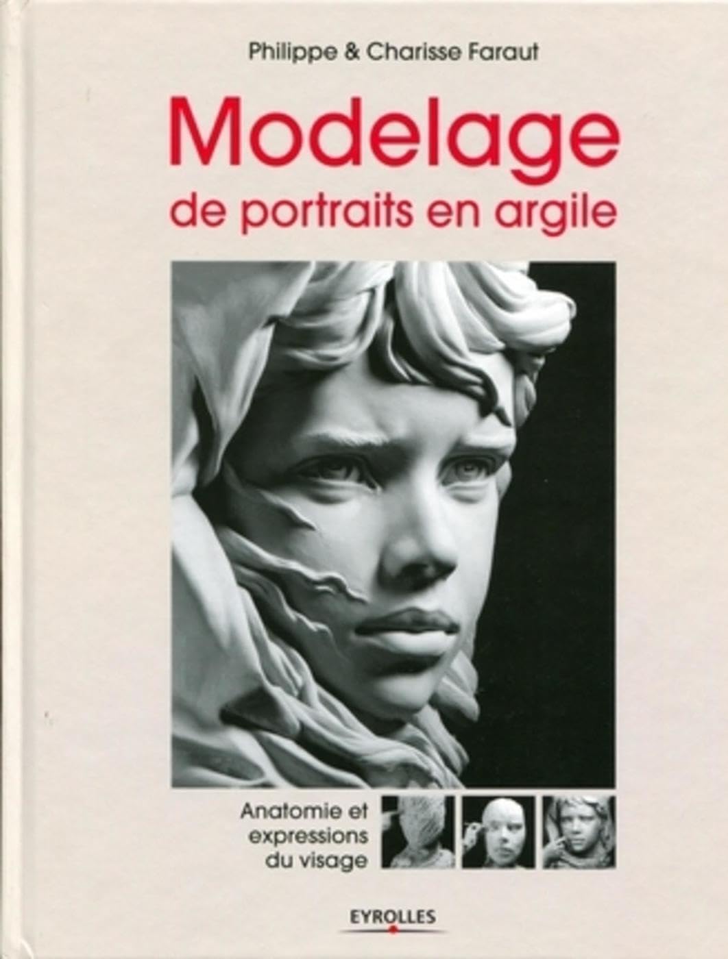 Modelage de portraits en argile - Anatomie et expressions du visage 9782212128567