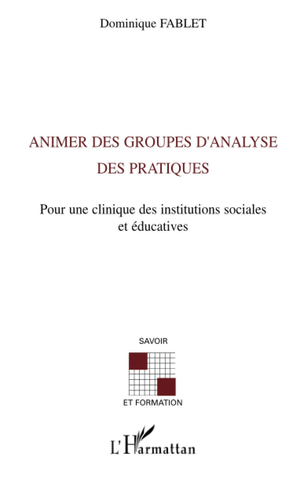 Animer des groupes d'analyse des pratiques: Pour une clinique des instituts sociales et éducatives 9782296107014