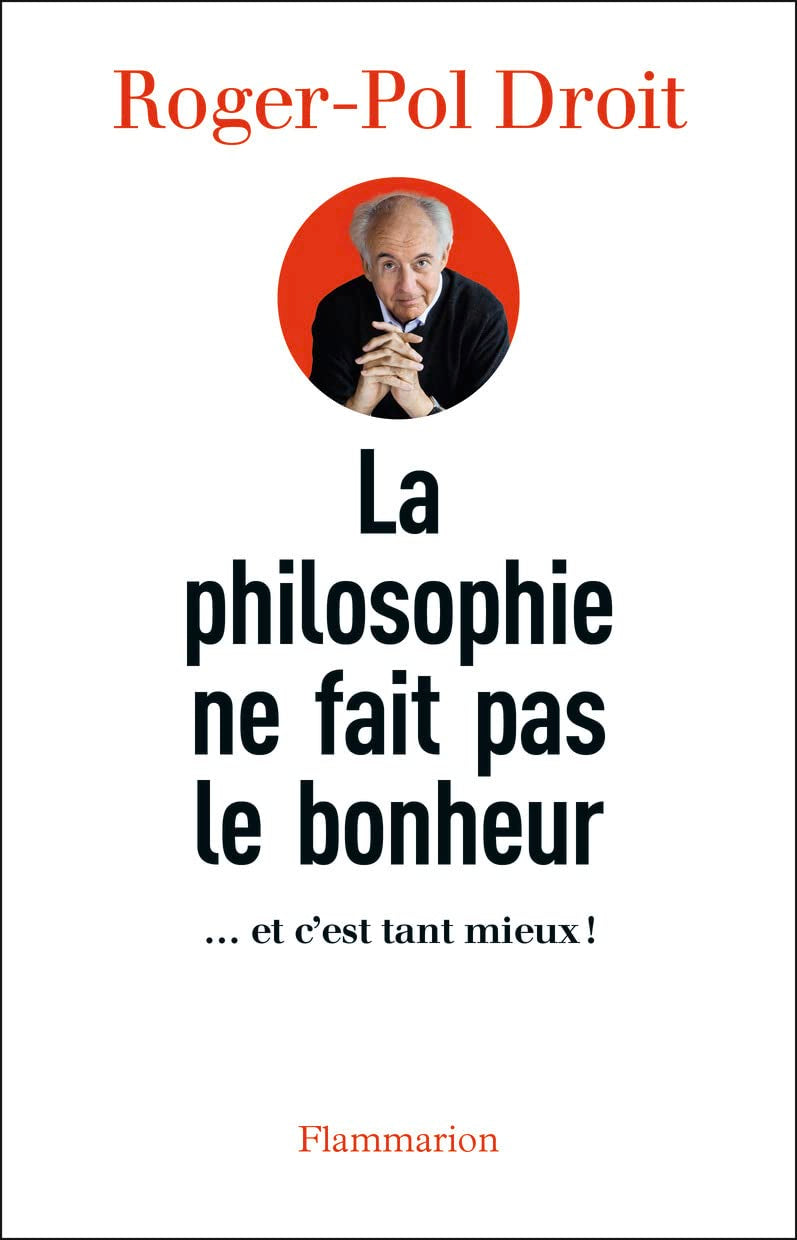 La philosophie ne fait pas le bonheur: ... et c'est tant mieux ! 9782081300156