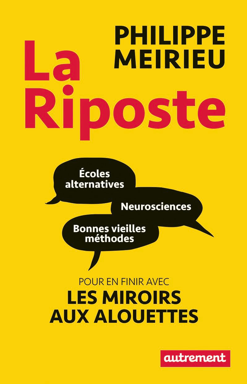 La Riposte: Écoles alternatives, neurosciences et bonnes vieilles méthodes : pour en finir avec le miroir aux alouettes 9782746747579