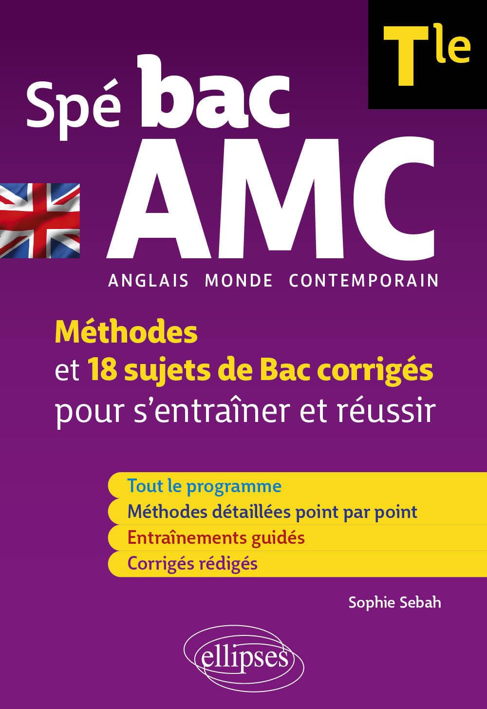 Anglais monde contemporain Spé BAC AMC Tle B2-C1: Méthodes et 18 sujets de Bac corrigés pour s'entraîner et réussir 9782340099685