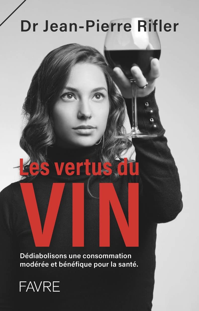 Les vertus du vin - Dédiabolisons une consommation modérée et bénéfique pour la santé 9782828920272