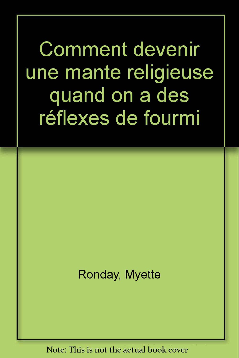 Comment devenir une mante religieuse quand on a des réflexes de fourmi 9782884560023