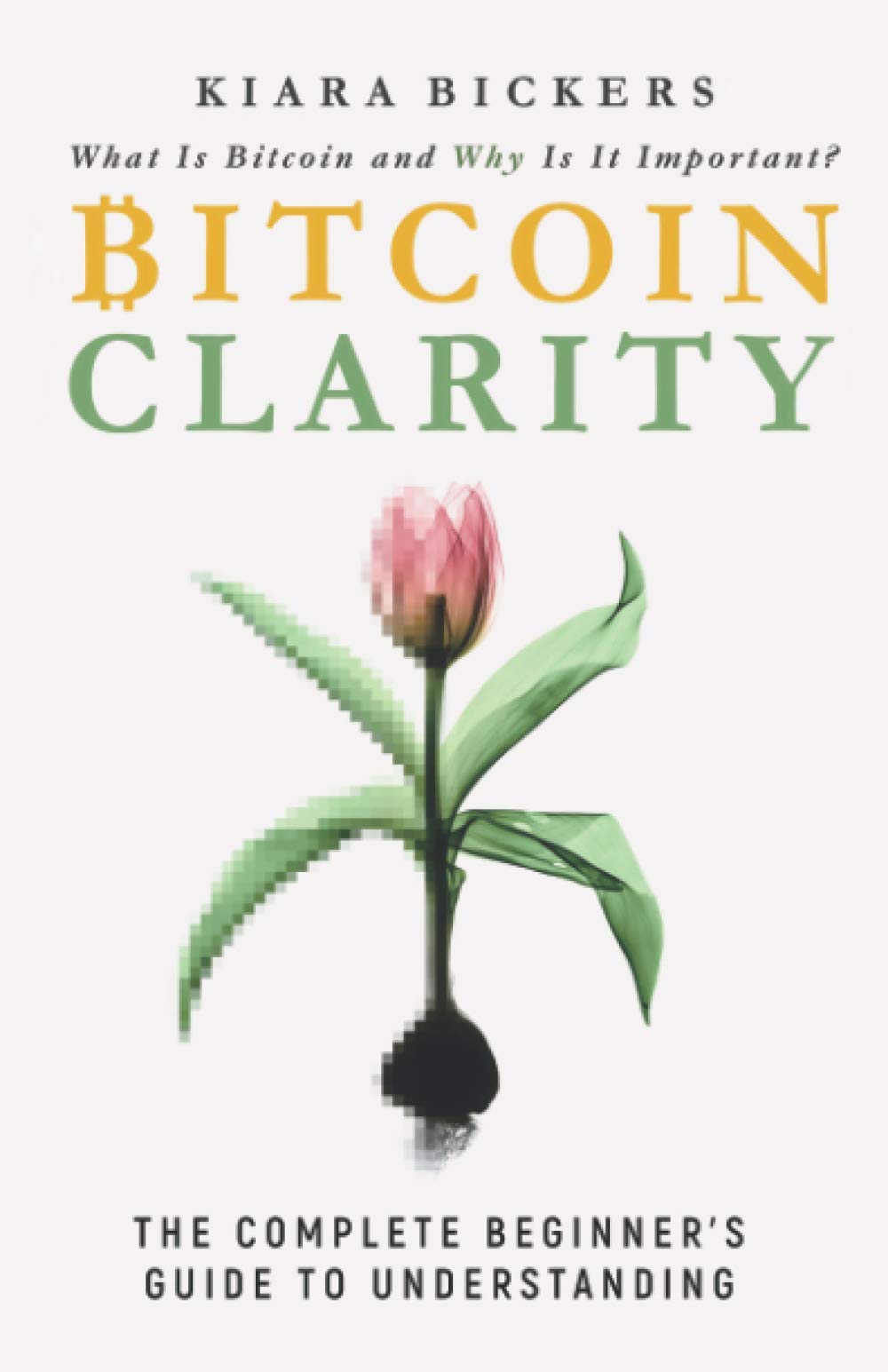 Bitcoin Clarity: The Complete Beginners Guide to Understanding 9781733871204