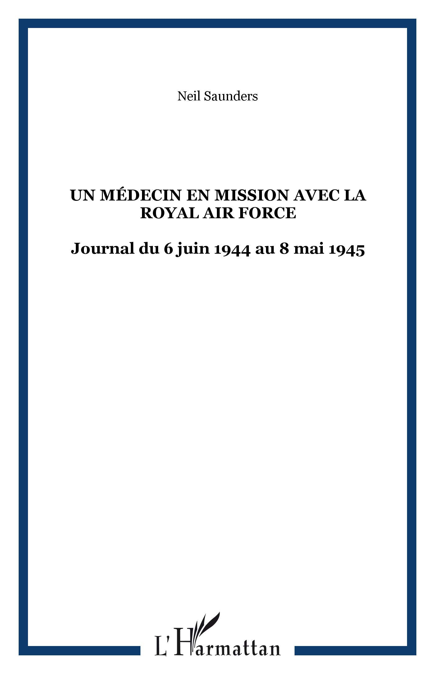 Un médecin en mission avec la Royal Air Force : Dans le bocage normand puis le nord de l'Europe 9782296028425
