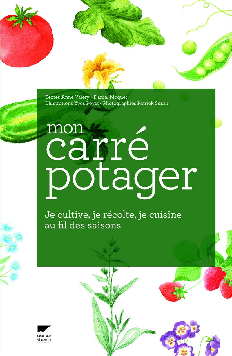 Mon carré potager: Je cultive, je récolte, je cuisine au fil des saisons 9782603018538