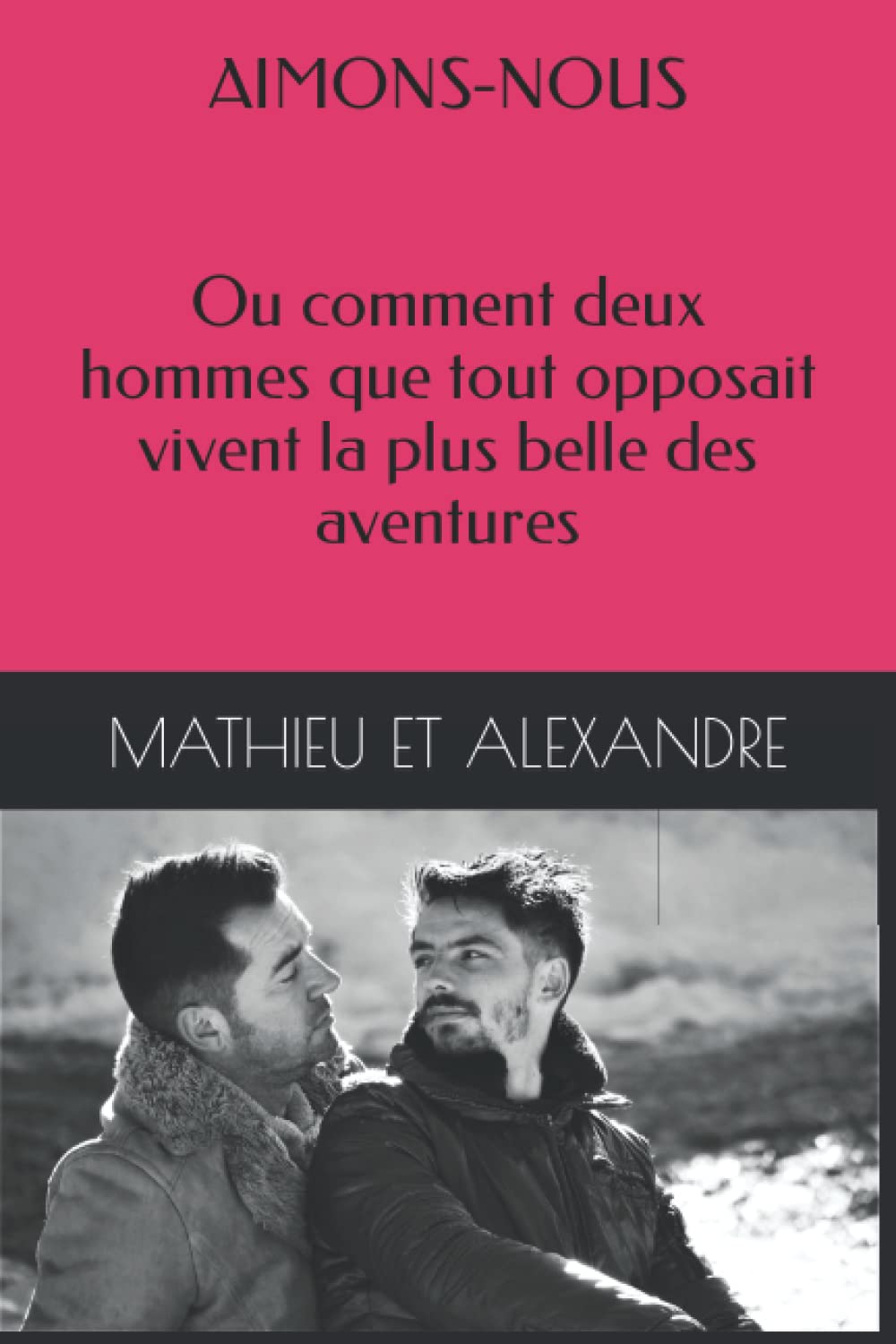 AIMONS-NOUS: Ou comment deux hommes que tout opposait vivent la plus belle des aventures 9798849641942