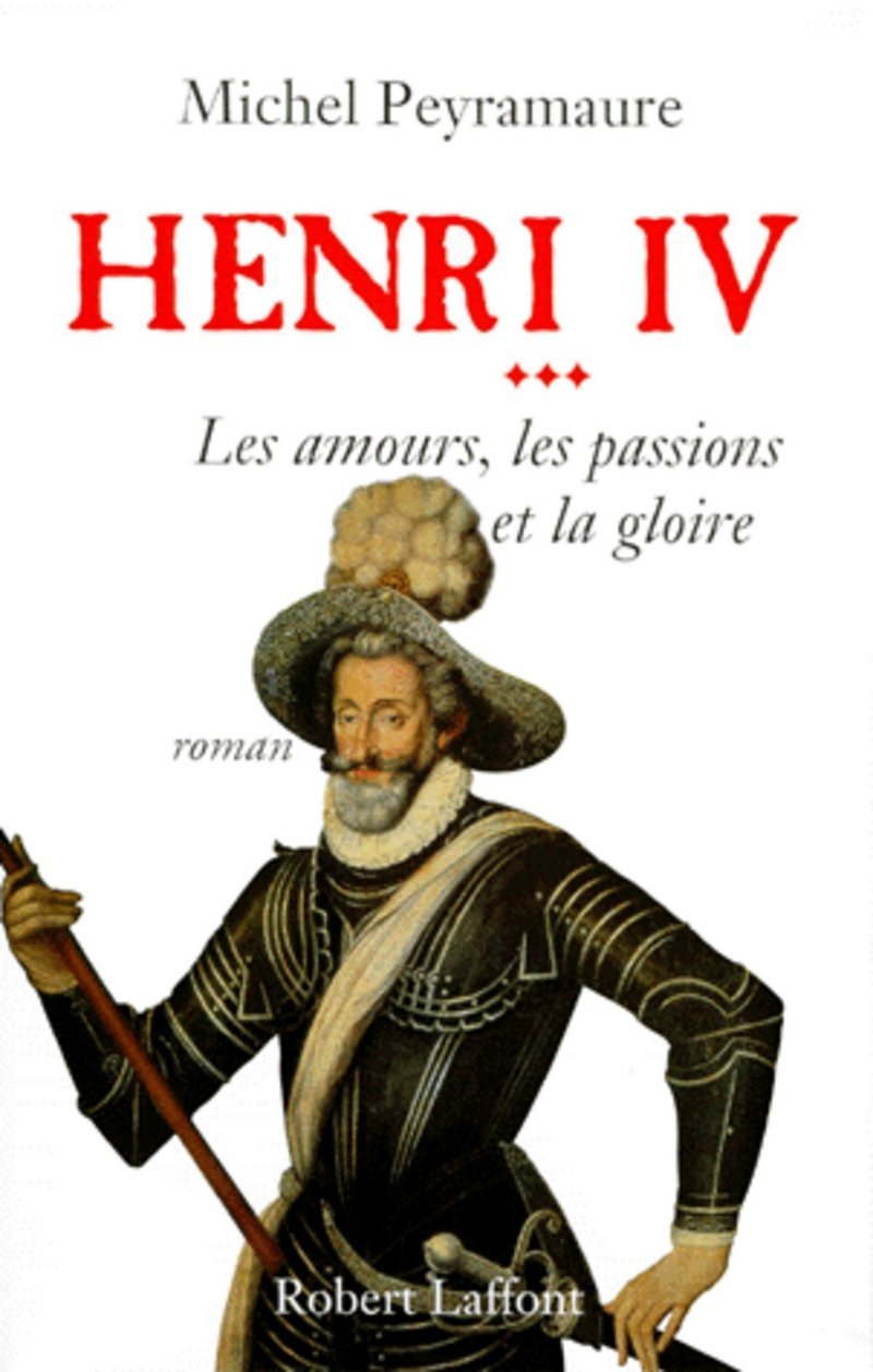 Henri IV, tome 3 : Les Amours, les passions et la gloire 9782221084458