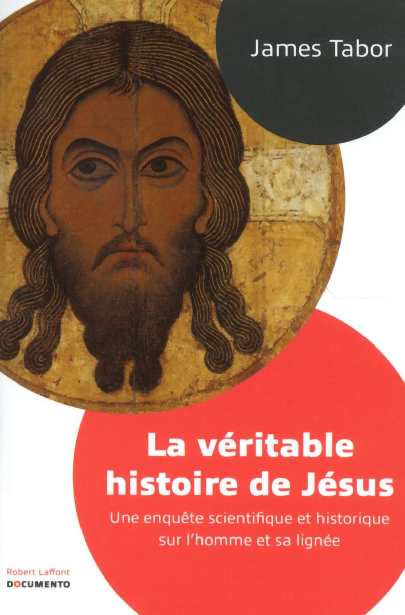 La Véritable Histoire de Jésus: Une enquête scientifique et historique sur l'homme et sa lignée 9782221139516