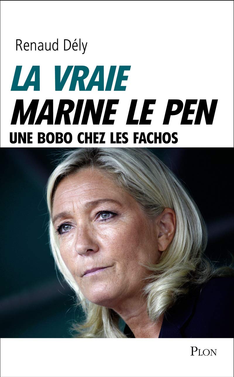 La vraie Marine Le Pen: Une bobo chez les fachos 9782259229555