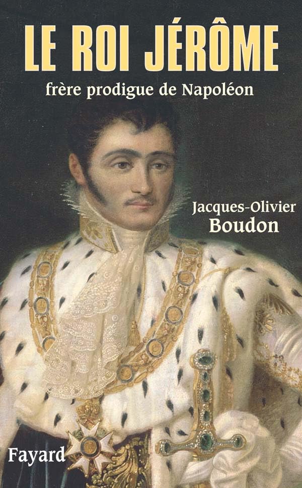 Le roi Jérôme, frère prodigue de Napoléon 9782213612232