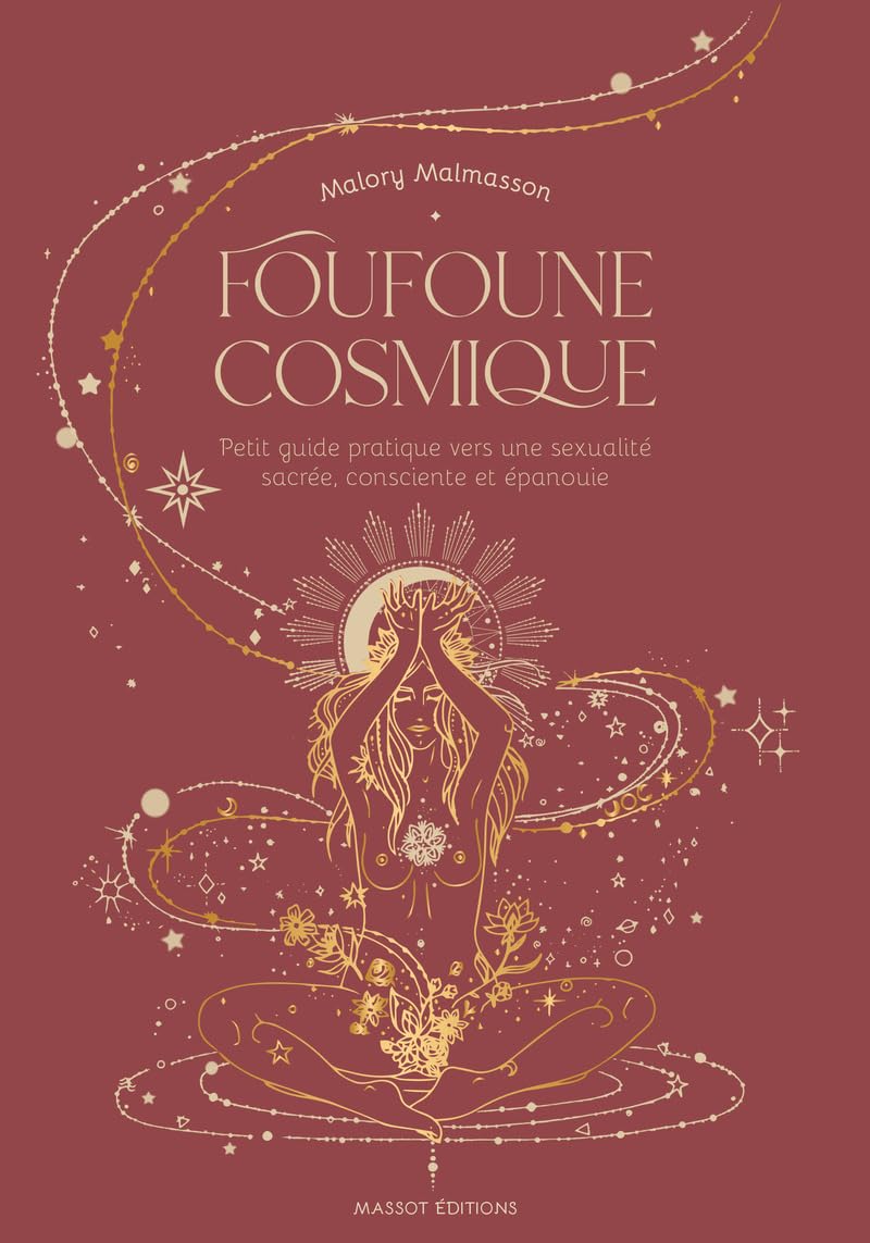 Foufoune cosmique - Petit guide pratique vers une sexualité sacrée, consciente et épanouie 9782380352467