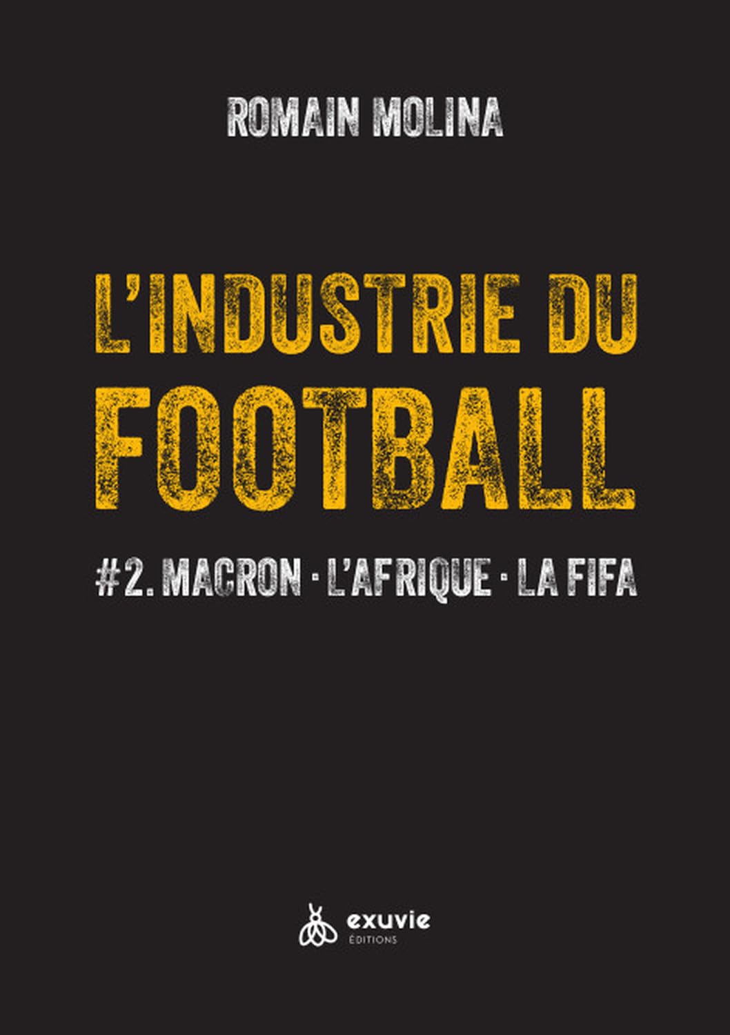 L'industrie du Football - #2. Macron - L'Afrique - La FIFA 9782491031572