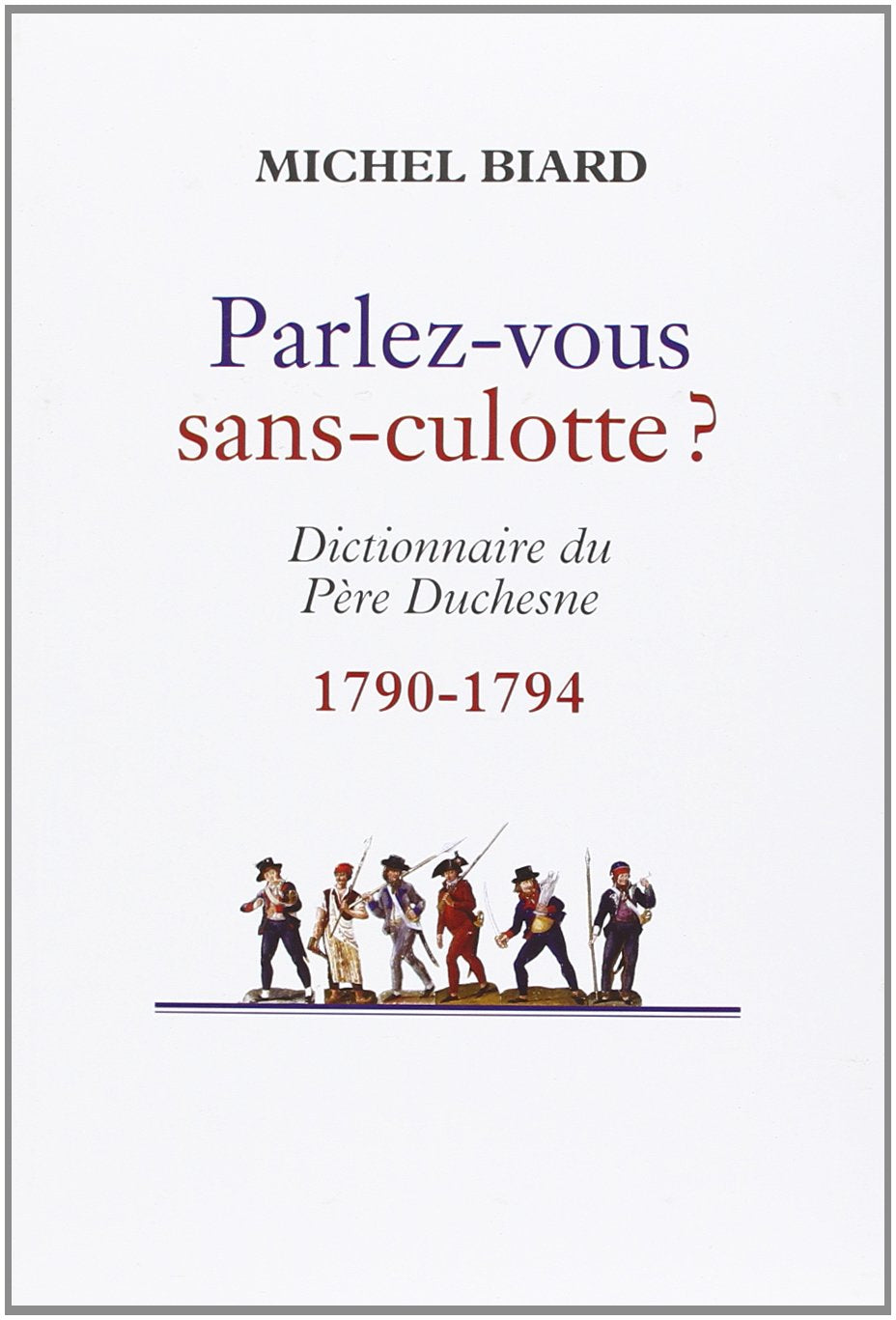 PARLEZ-VOUS SANS-CULOTTE. Dictionnaire du Père Duchesne 1790-1794 9782286050931