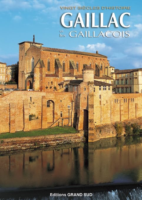 GAILLAC et les GAILLACOIS Vingt siècles d'histoire 9782908778557