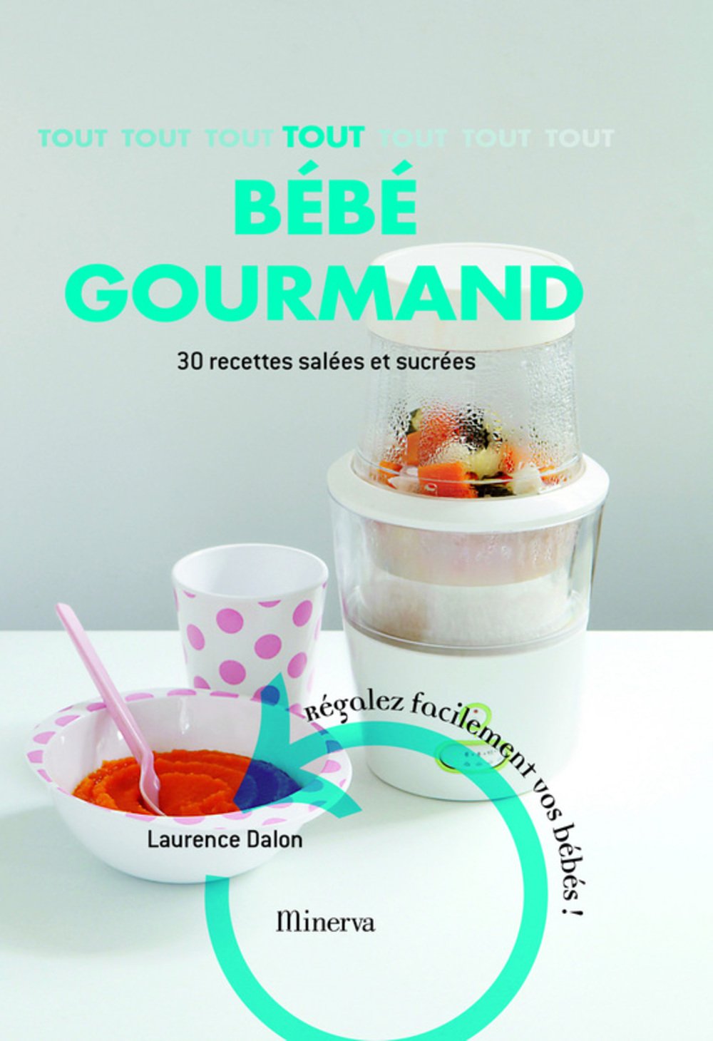 Tout bébé gourmand: 30 Recettes faciles et saines 9782830710762