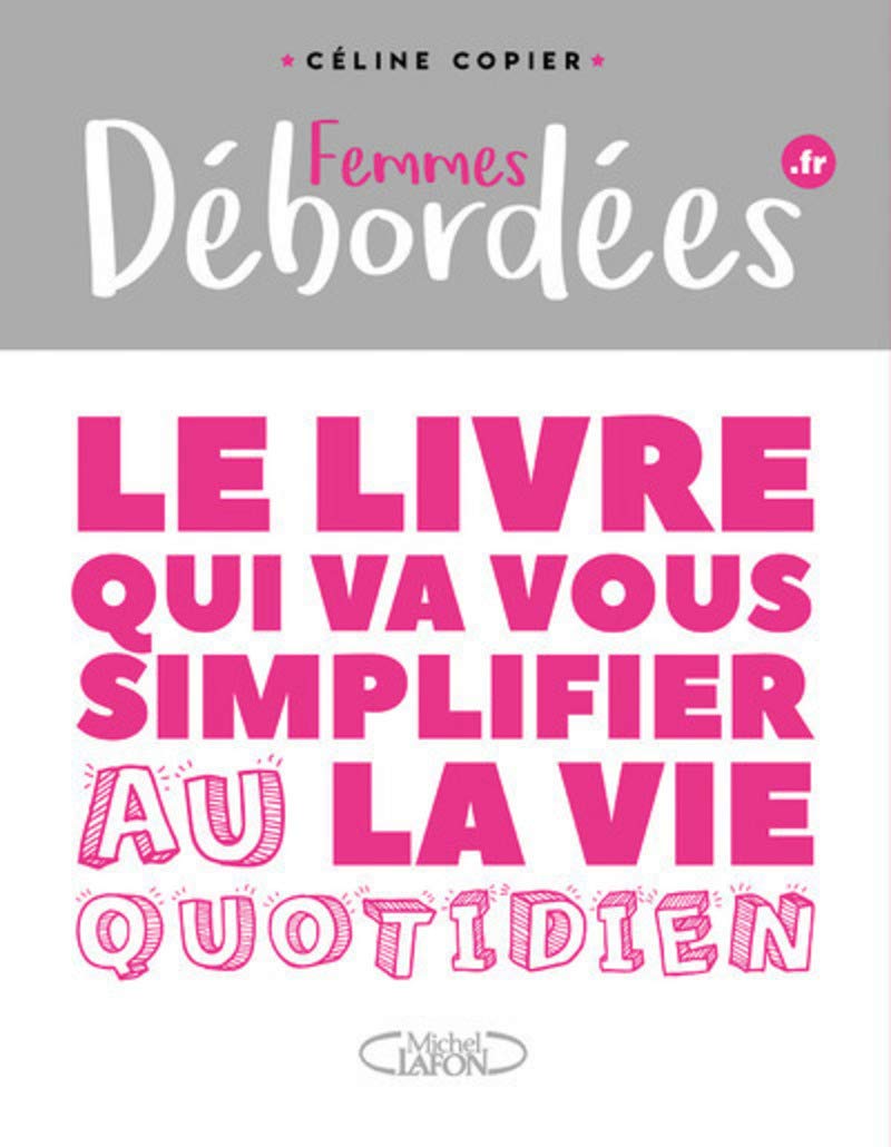 Femmes débordées - Le livre qui va vous simplifier la vie au quotidien 9782749933429