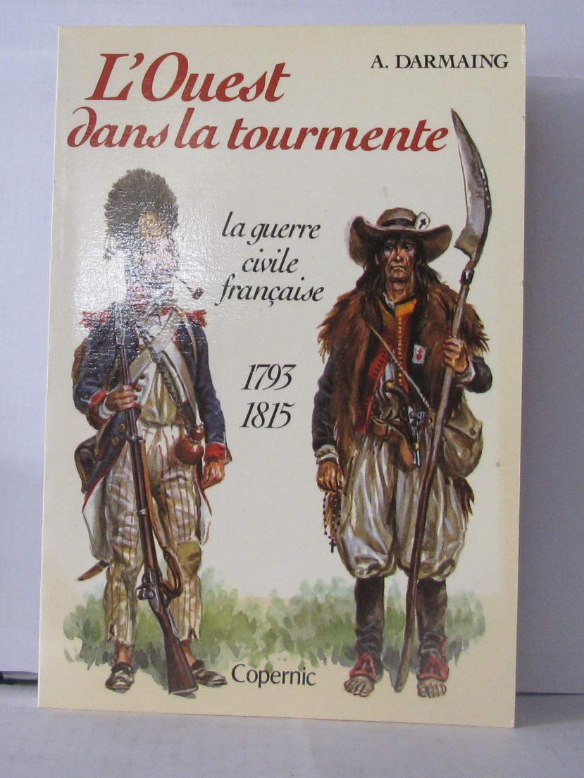 L'Ouest dans la tourmente : La guerre civile française, 1793 - 1815 9782859840433