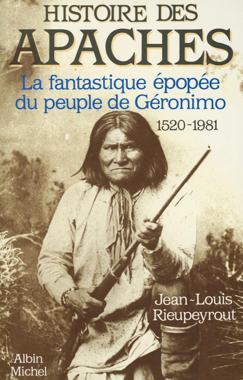 Histoire des Apaches: La fantastique épopée du peuple de Géronimo, 1520-1981 9782226029430
