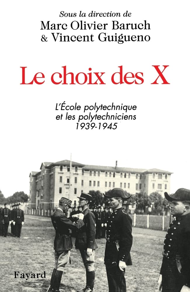 Le Choix des X : L'Ecole Polytechnique et les polytechniceins, 1939-1945 9782213608518