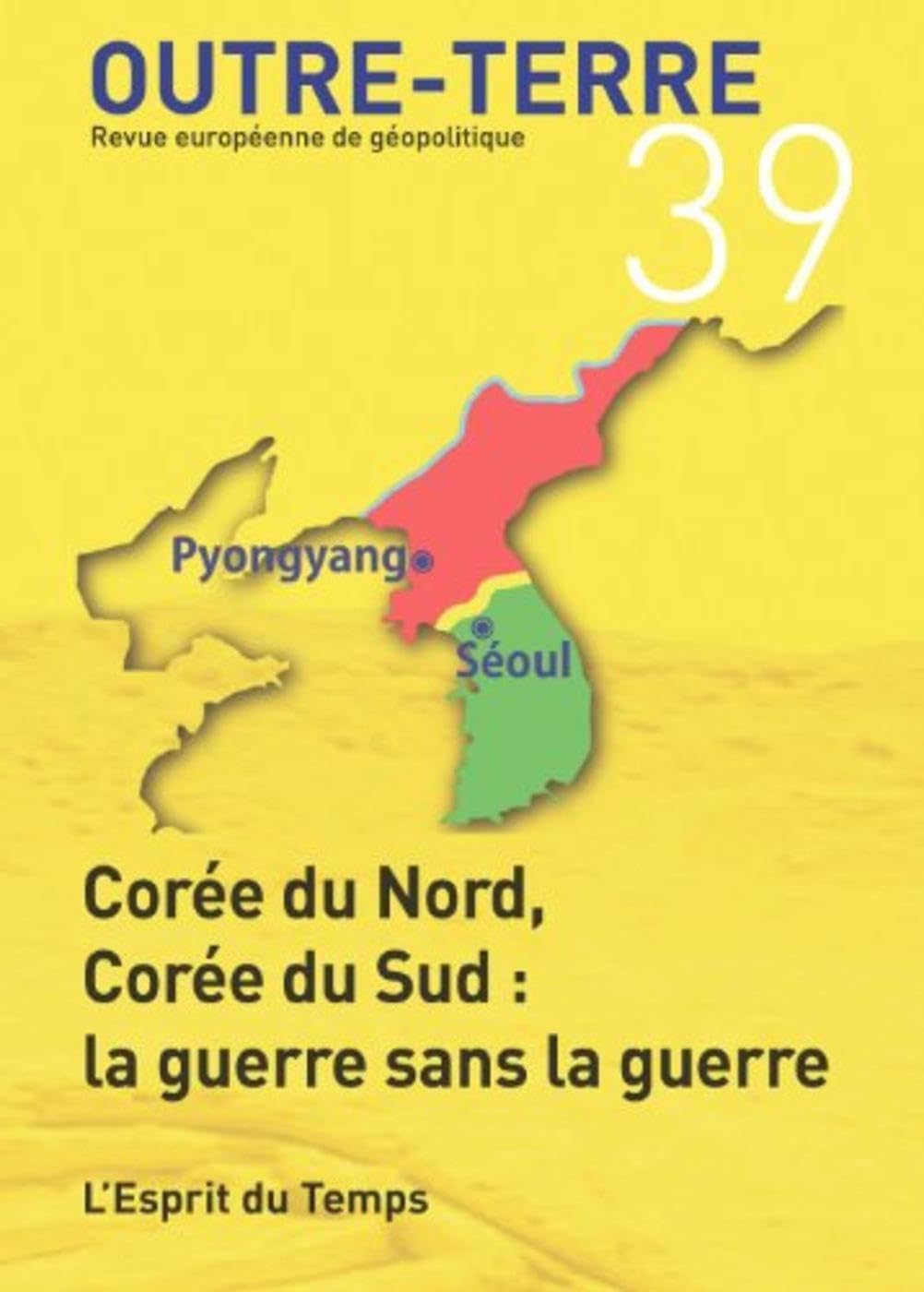 OUTRE-TERRE N°39 Corée du Nord, Corée du Sud : la guerre sans la guerre 9782847952872