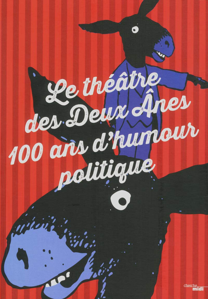 Le Théâtre des Deux Ânes: 100 ans d'humour politique 9782749153056